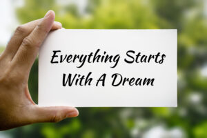 Dream to reality Everything Starts With A Dream