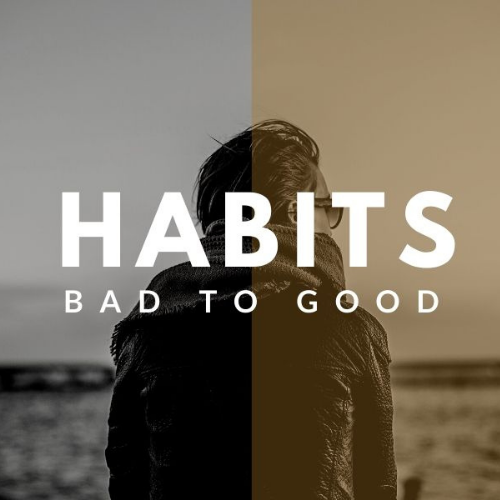 Habits Bad To Good