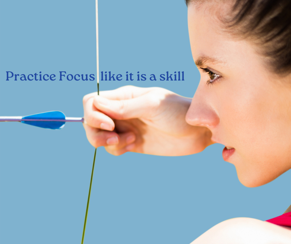 Practice Focus like it is a skill
