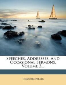 books_theodore_parker_speeches_addresses_sermons_vol3